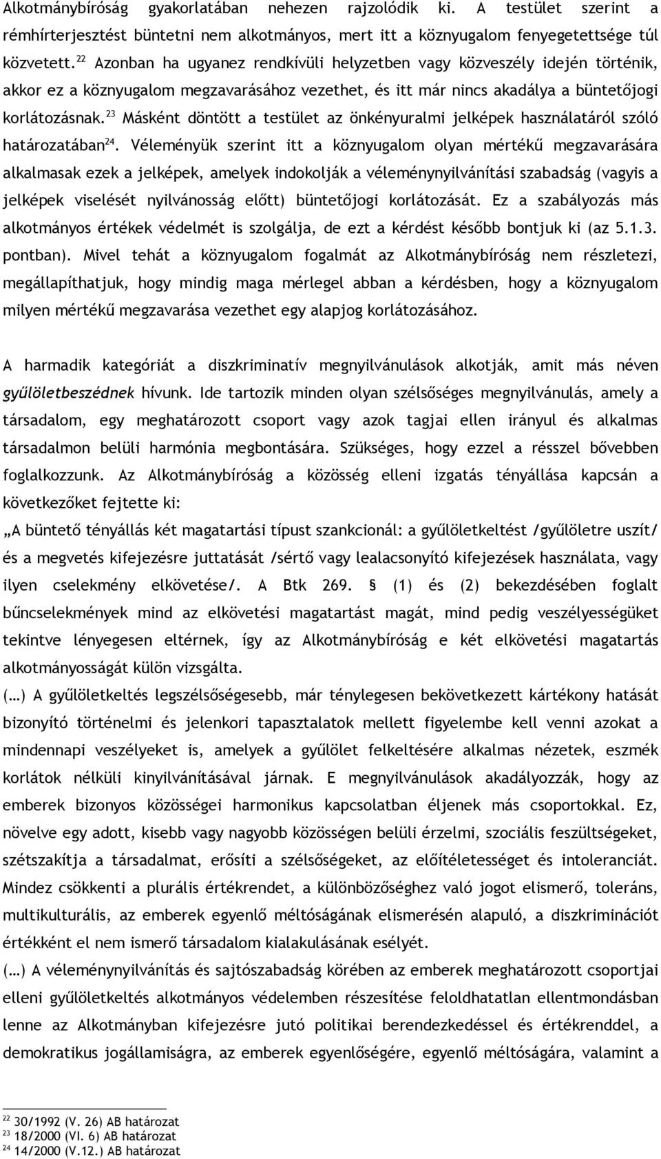 23 Másként döntött a testület az önkényuralmi jelképek használatáról szóló határozatában 24.