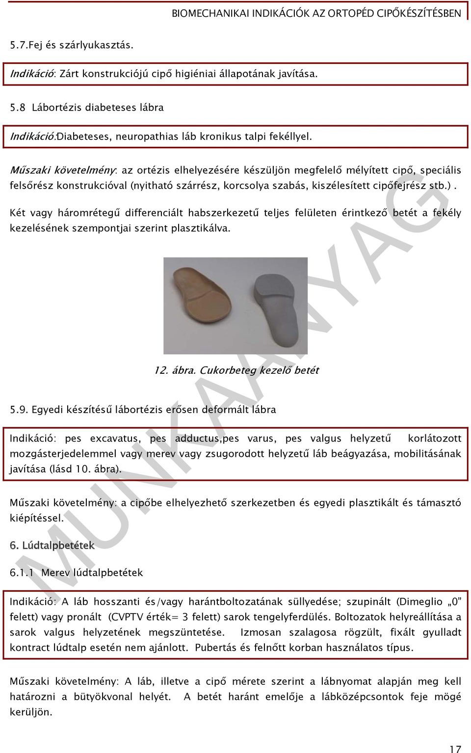 Két vagy háromrétegű differenciált habszerkezetű teljes felületen érintkező betét a fekély kezelésének szempontjai szerint plasztikálva. 12. ábra. Cukorbeteg kezelő betét 5.9.