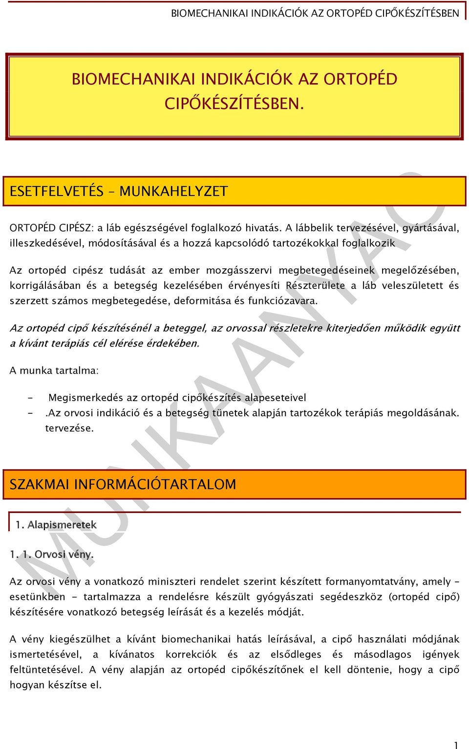 korrigálásában és a betegség kezelésében érvényesíti Részterülete a láb veleszületett és szerzett számos megbetegedése, deformitása és funkciózavara.