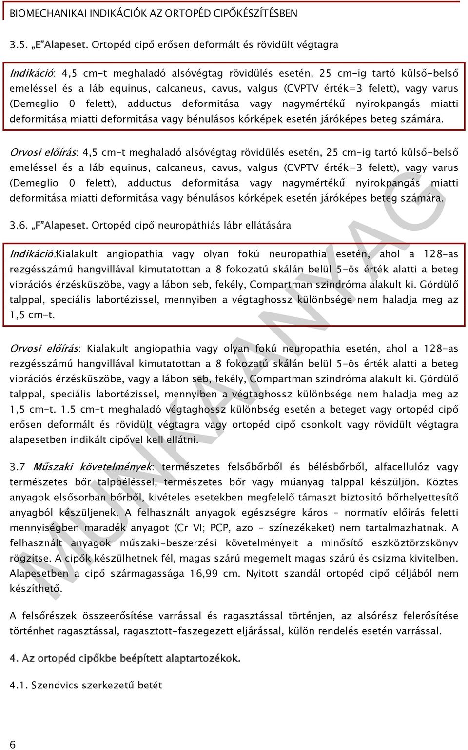 érték=3 felett), vagy varus (Demeglio 0 felett), adductus deformitása vagy nagymértékű nyirokpangás miatti deformitása miatti deformitása vagy bénulásos kórképek esetén járóképes beteg számára.