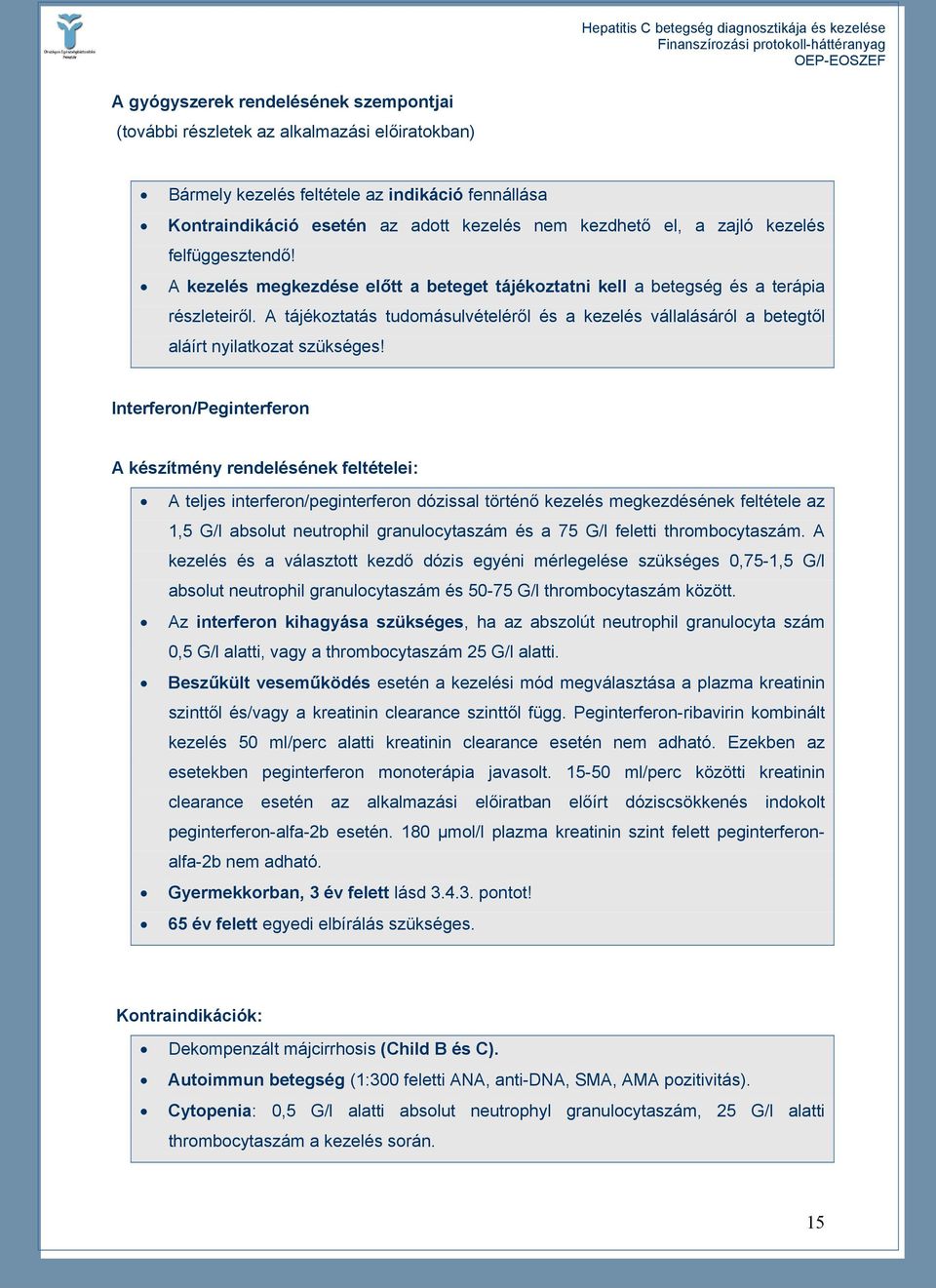 A tájékoztatás tudomásulvételéről és a kezelés vállalásáról a betegtől aláírt nyilatkozat szükséges!