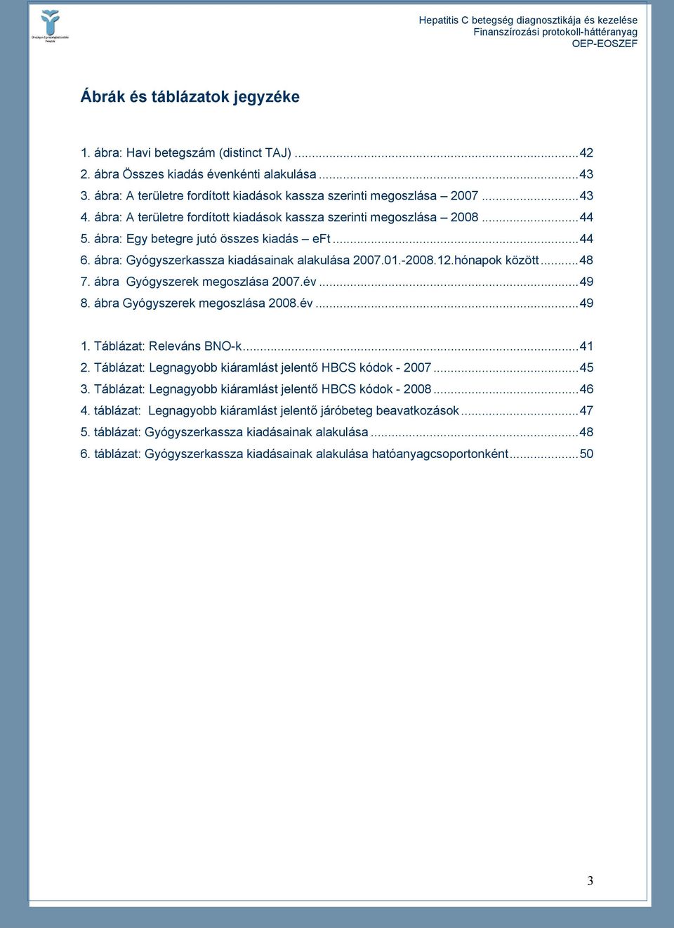 hónapok között...48 7. ábra Gyógyszerek megoszlása 2007.év...49 8. ábra Gyógyszerek megoszlása 2008.év...49 1. Táblázat: Releváns BNO-k...41 2.