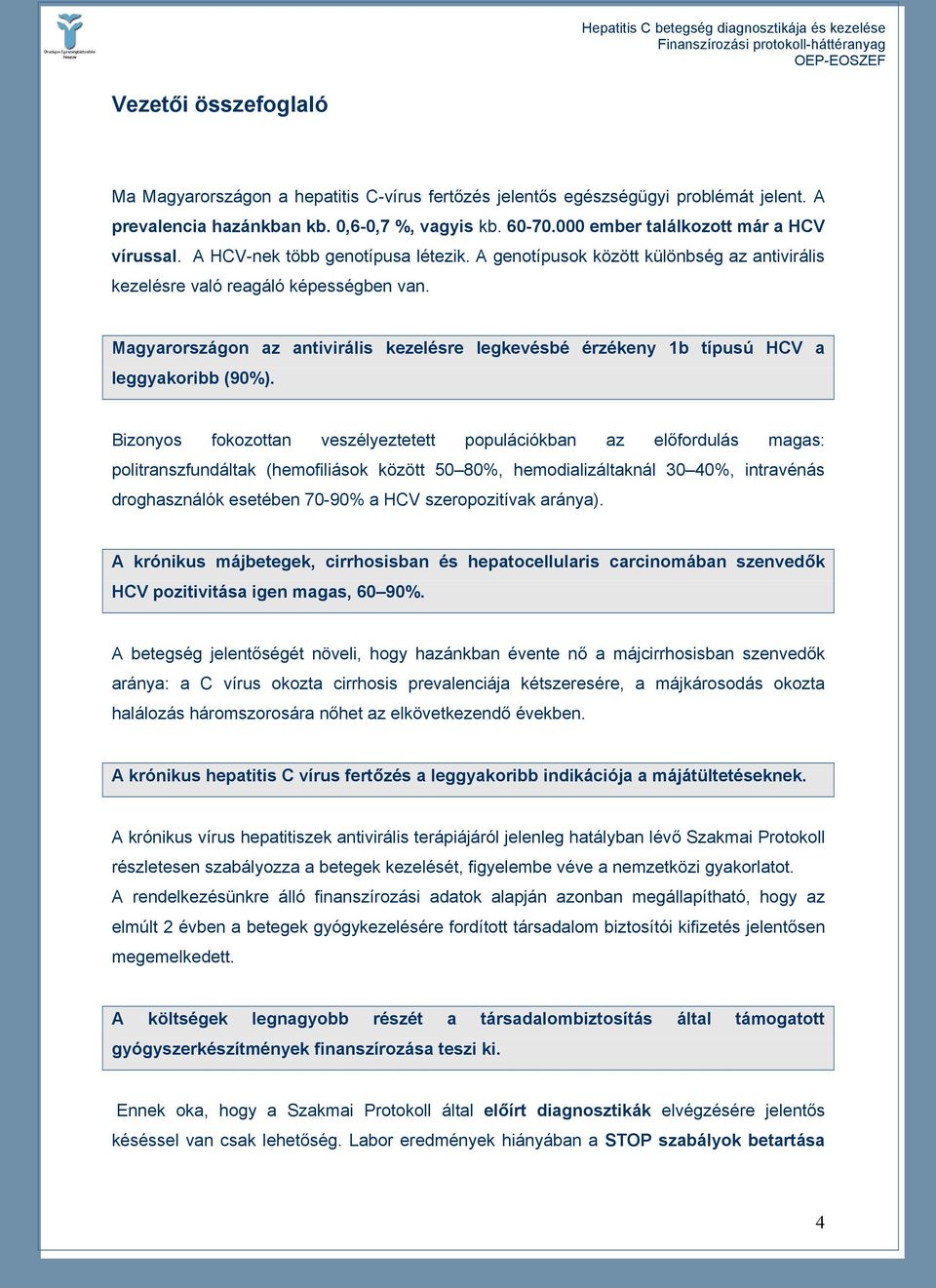 Magyarországon az antivirális kezelésre legkevésbé érzékeny 1b típusú HCV a leggyakoribb (90%).