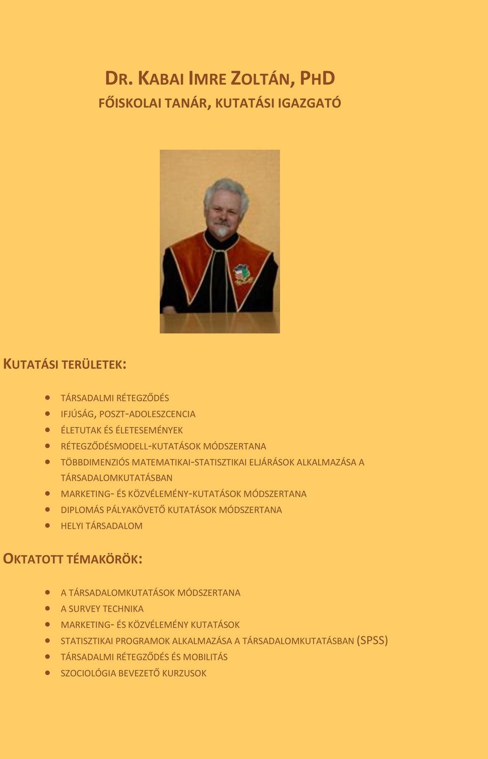 KÖZVÉLEMÉNY-KUTATÁSOK MÓDSZERTANA DIPLOMÁS PÁLYAKÖVETŐ KUTATÁSOK MÓDSZERTANA HELYI TÁRSADALOM OKTATOTT TÉMAKÖRÖK: A TÁRSADALOMKUTATÁSOK MÓDSZERTANA A SURVEY