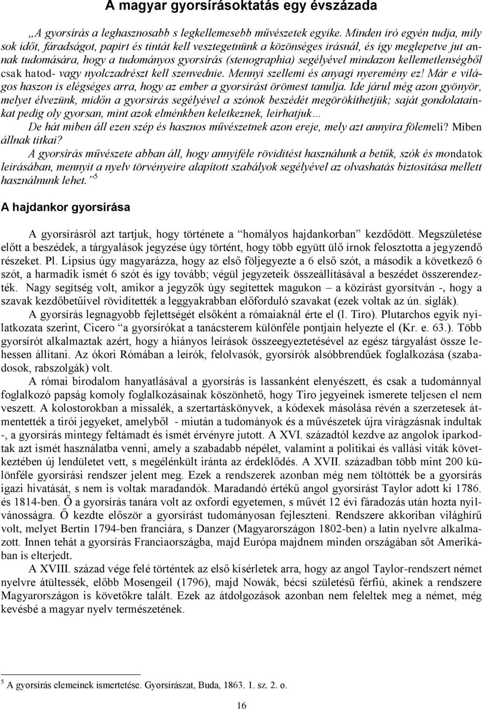 segélyével mindazon kellemetlenségből csak hatod- vagy nyolczadrészt kell szenvednie. Mennyi szellemi és anyagi nyeremény ez!