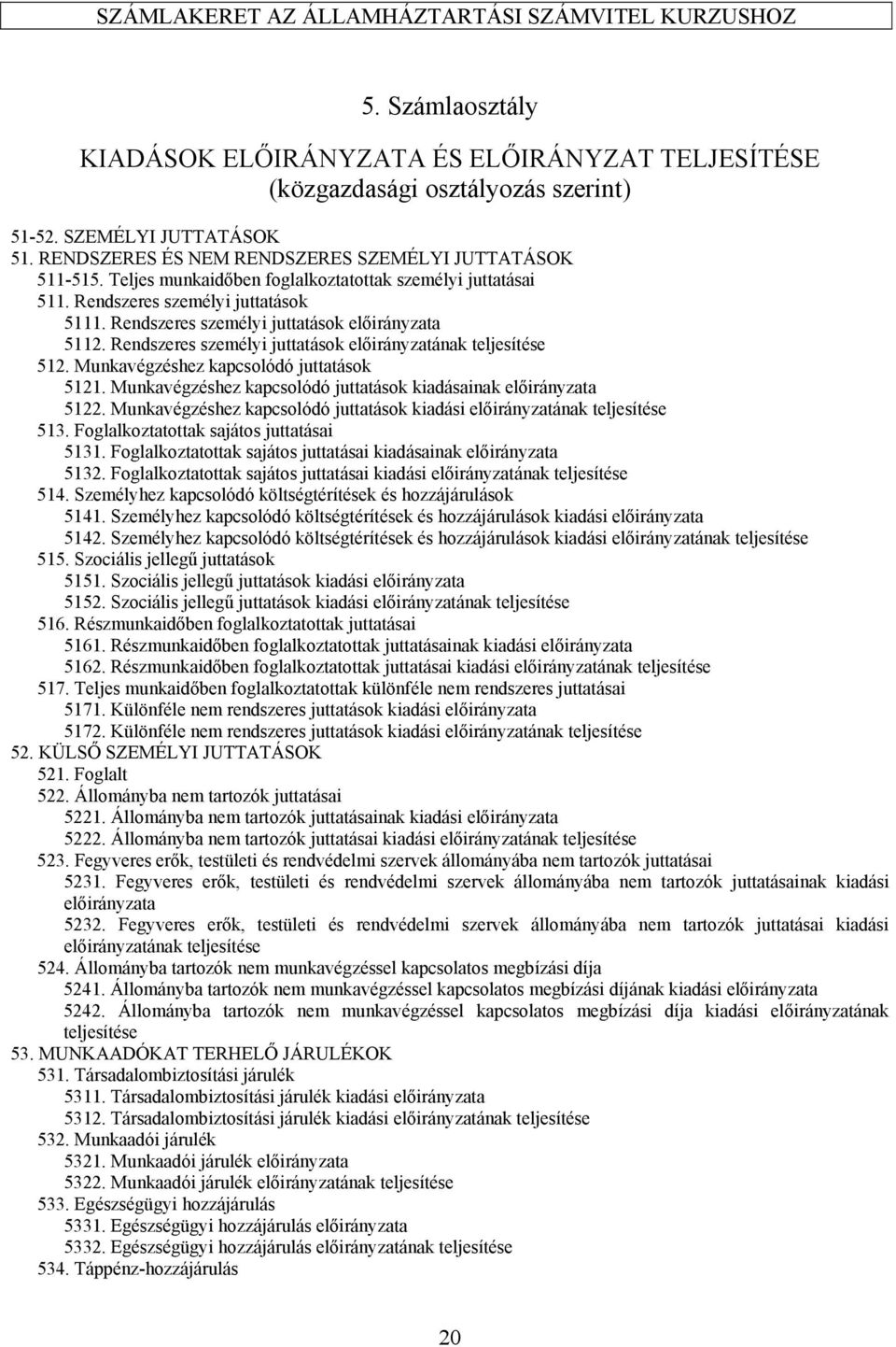 Rendszeres személyi juttatások előirányzatának teljesítése 512. Munkavégzéshez kapcsolódó juttatások 5121. Munkavégzéshez kapcsolódó juttatások kiadásainak előirányzata 5122.