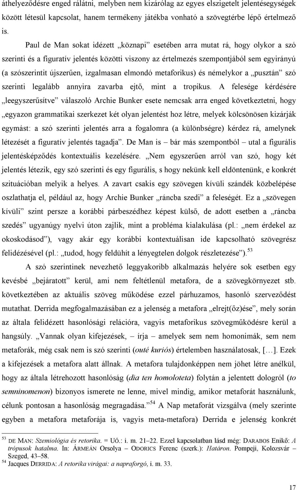 izgalmasan elmondó metaforikus) és némelykor a pusztán szó szerinti legalább annyira zavarba ejtő, mint a tropikus.