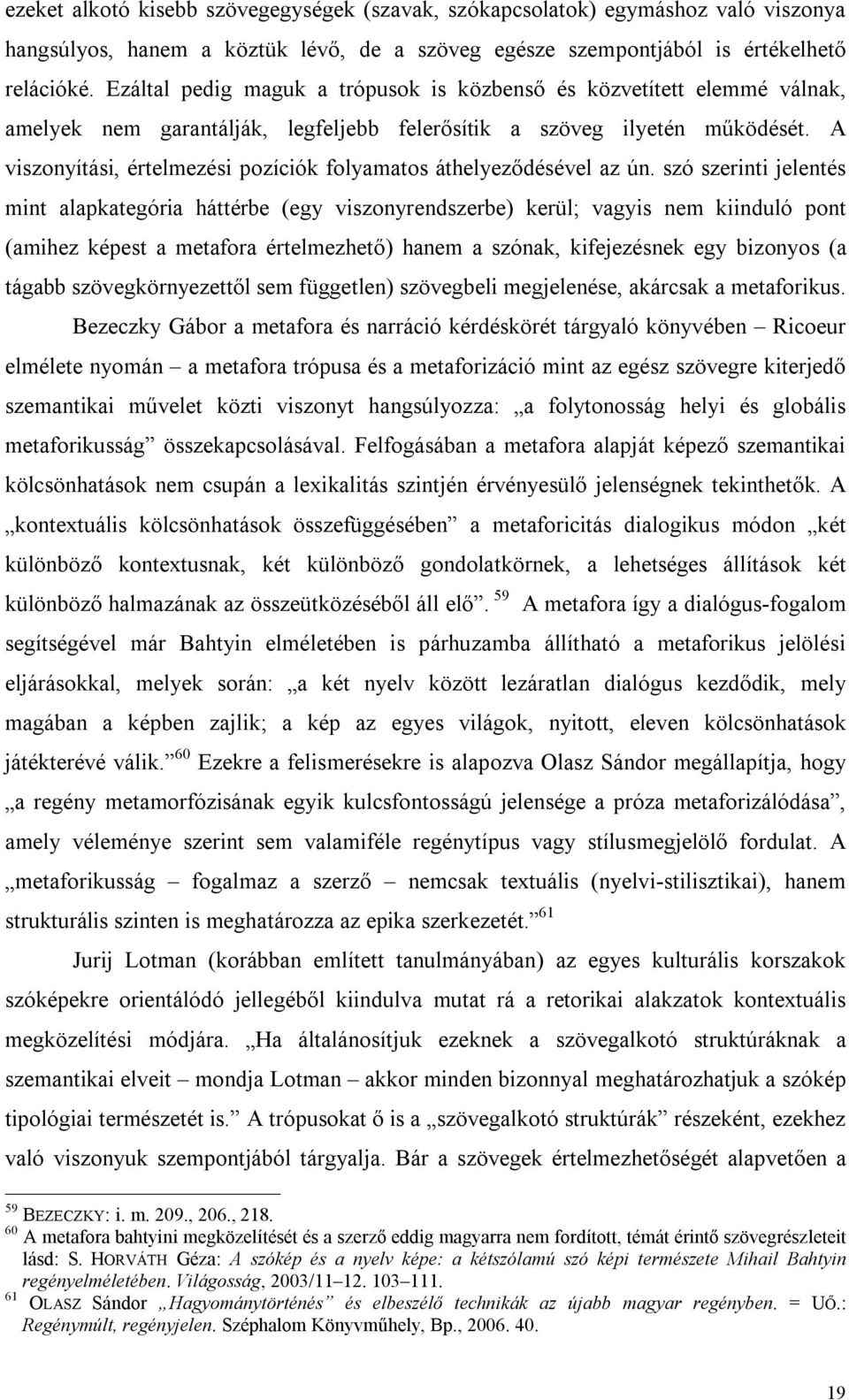 A viszonyítási, értelmezési pozíciók folyamatos áthelyeződésével az ún.