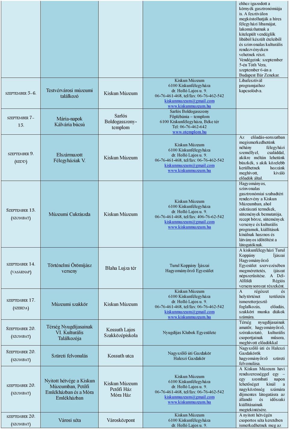 Kulturális Találkozója Szüreti felvonulás Nyitott hétvége a Kiskun Múzeumban, Petőfi Emlékházban és a Móra Emlékházban Városi séta Blaha Lujza tér Kossuth Lajos Szakközépiskola Kossuth utca Petőfi