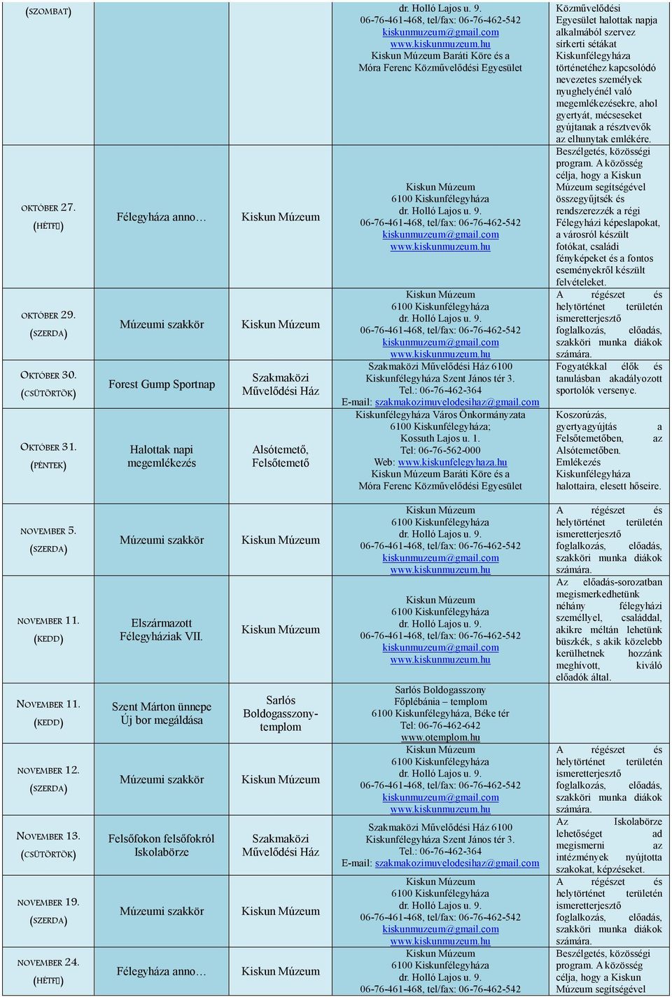 kapcsolódó nevezetes személyek nyughelyénél való megemlékezésekre, ahol gyertyát, mécseseket gyújtanak a résztvevők az elhunytak emlékére.