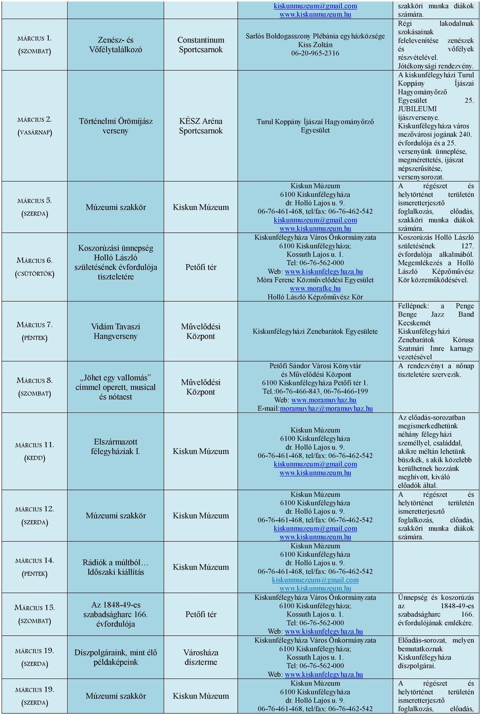 Zenész- és Vőfélytalálkozó Történelmi Örömíjász verseny Koszorúzási ünnepség Holló László születésének évfordulója tiszteletére Vidám Tavaszi Hangverseny Jöhet egy vallomás címmel operett, musical és