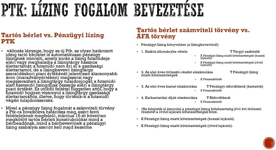 gazdasági élettartamot, de a lízingbevevő lízingtárgy szerződéskori piaci értékénél jelentősen alacsonyabb áron (maradványértéken) megszerzi vagy megszerezheti a lízingtárgy tulajdonjogát; a futamidő