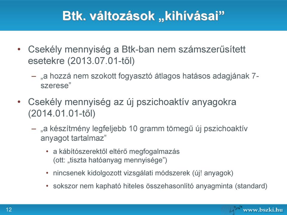 (2014.01.01-től) a készítmény legfeljebb 10 gramm tömegű új pszichoaktív anyagot tartalmaz a kábítószerektől eltérő