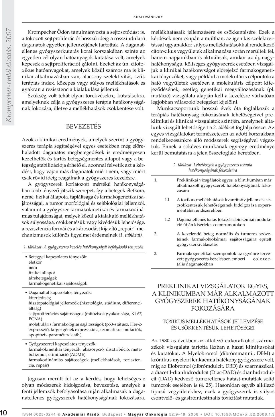 citotoxikus hatóanyagokat, amelyek közül számos ma is klinikai alkalmazásban van, alacsony szelektivitás, szűk terápiás index, közepes vagy súlyos mellékhatások és gyakran a rezisztencia kialakulása