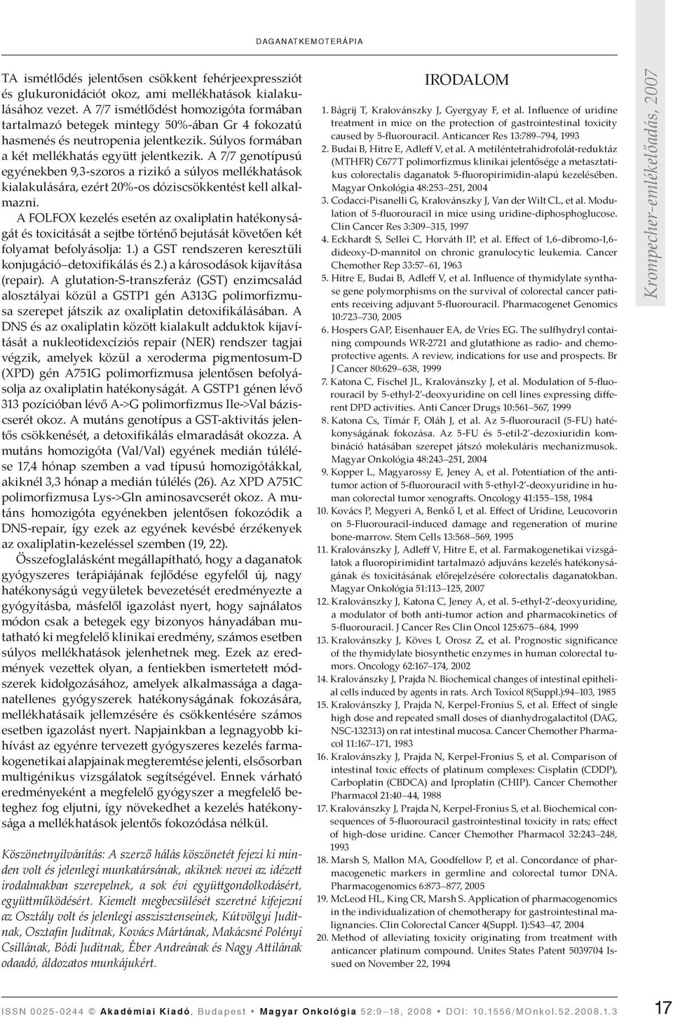 A 7/7 genotípusú egyénekben 9,3-szoros a rizikó a súlyos mellékhatások kialakulására, ezért 20%-os dóziscsökkentést kell alkalmazni.
