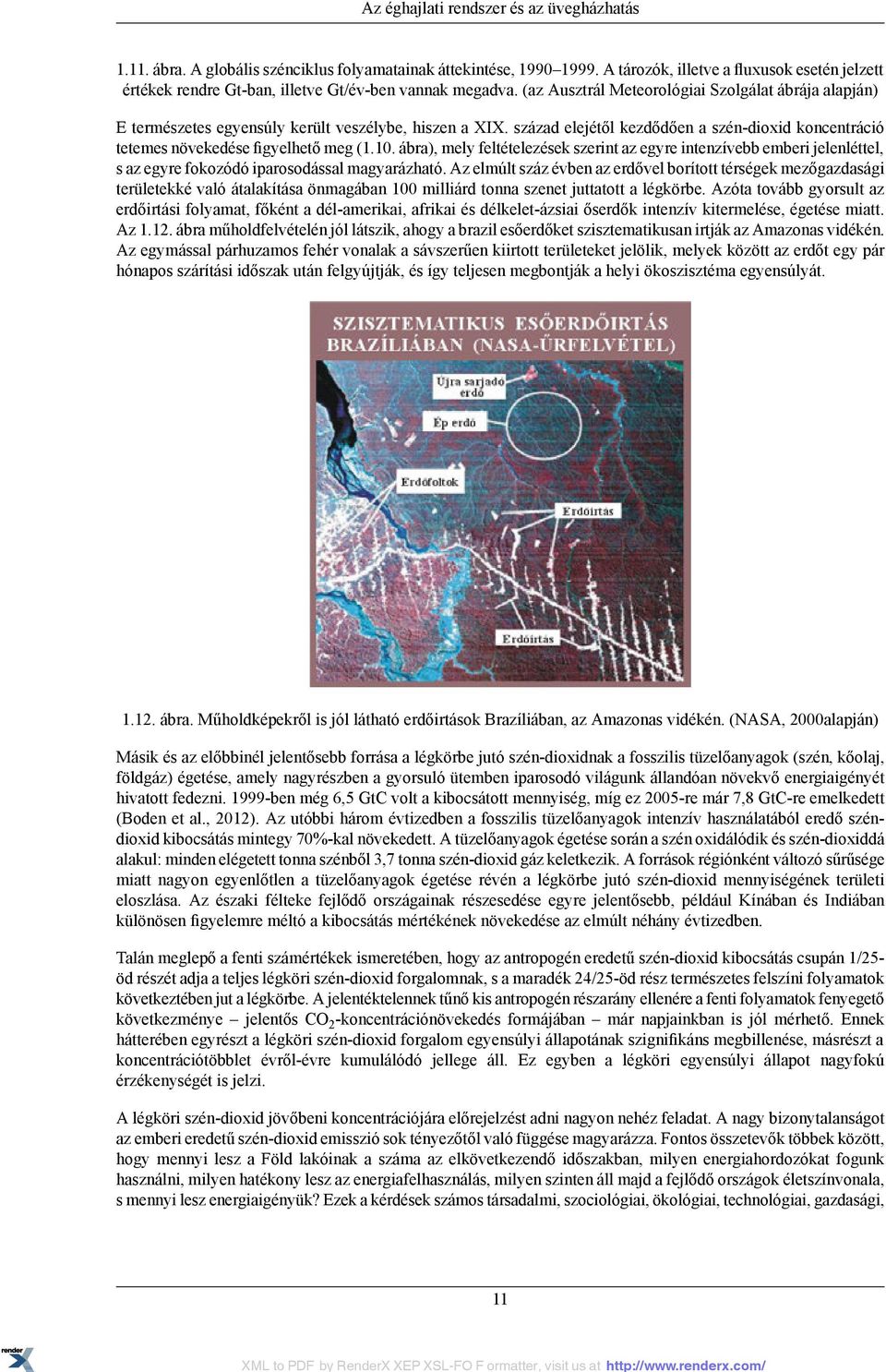 (az Ausztrál Meteorológiai Szolgálat ábrája alapján) E természetes egyensúly került veszélybe, hiszen a XIX. század elejétől kezdődően a szén-dioxid koncentráció tetemes növekedése figyelhető meg (1.