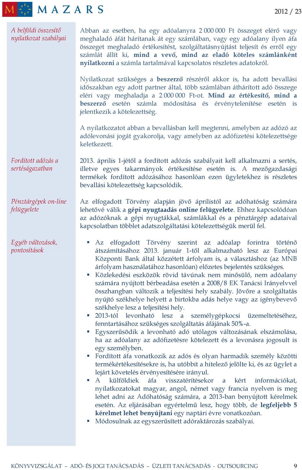 Nyilatkozat szükséges a beszerző részéről akkor is, ha adott bevallási időszakban egy adott partner által, több számlában áthárított adó összege eléri vagy meghaladja a 2 000 000 Ft-ot.