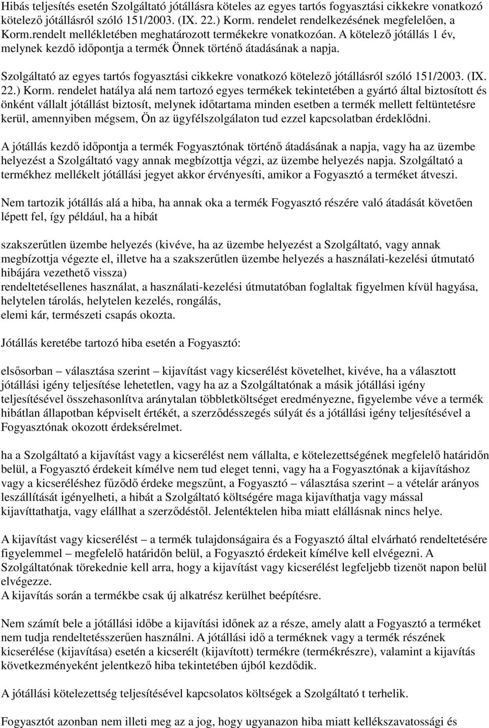 Szolgáltató az egyes tartós fogyasztási cikkekre vonatkozó kötelező jótállásról szóló 151/2003. (IX. 22.) Korm.