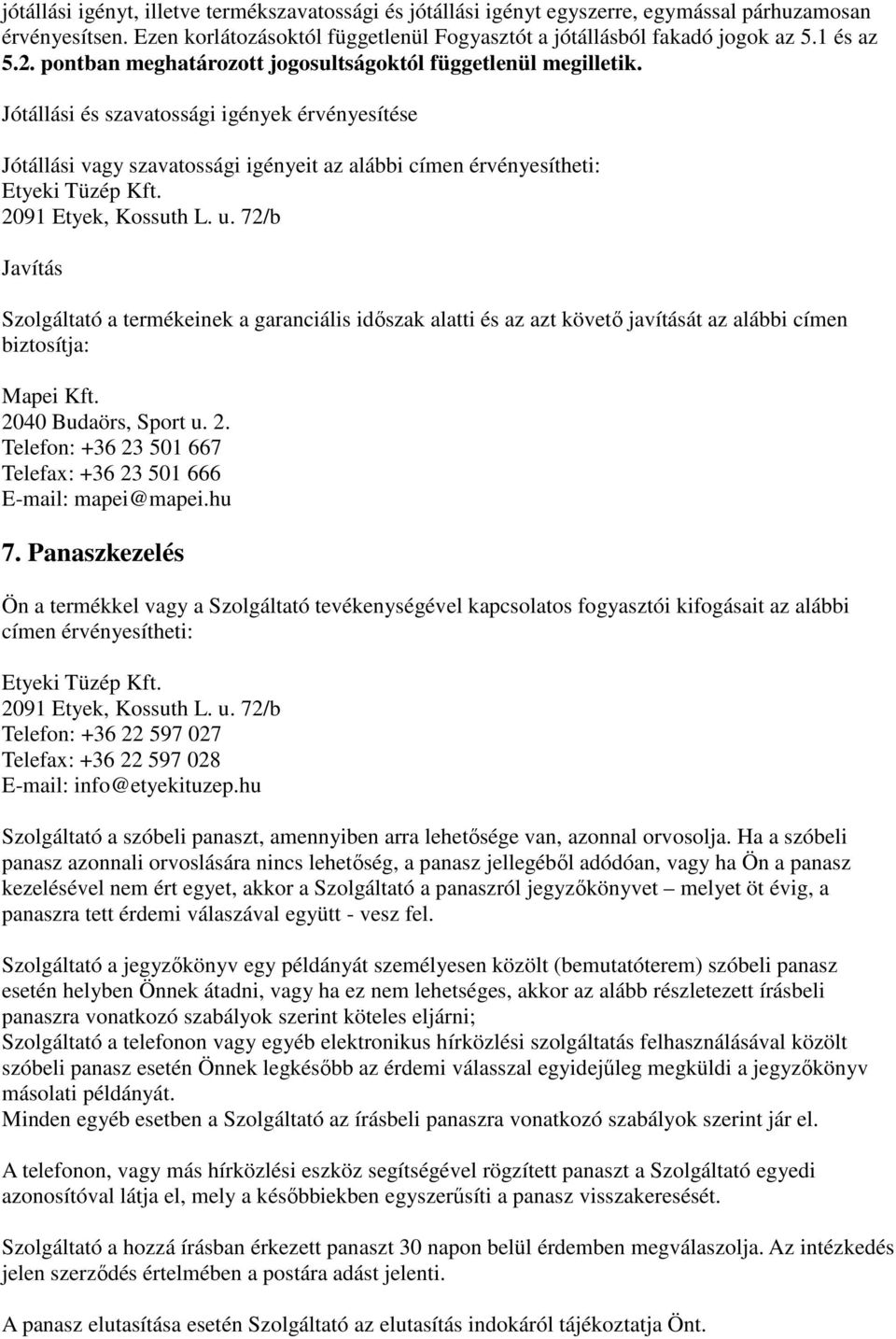 2091 Etyek, Kossuth L. u. 72/b Javítás Szolgáltató a termékeinek a garanciális időszak alatti és az azt követő javítását az alábbi címen biztosítja: Mapei Kft. 20