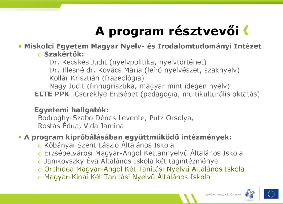 oktatás) Egyetemi hallgatók: Bodroghy-Szabó Dénes Levente, Putz Orsolya, Rostás Édua, Vida Jamina A program kipróbálásában együttműködő intézmények: o Kőbányai Szent László Általános Iskola