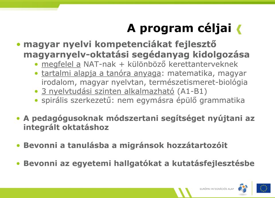 nyelvtudási szinten alkalmazható (A1-B1) spirális szerkezetű: nem egymásra épülő grammatika A pedagógusoknak módszertani