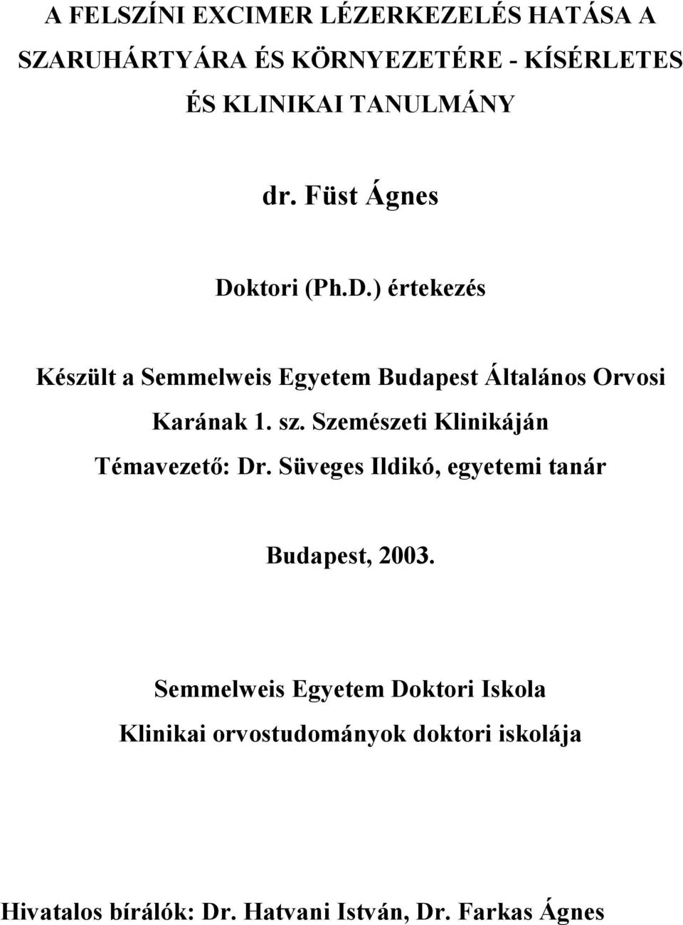 Szemészeti Klinikáján Témavezető: Dr. Süveges Ildikó, egyetemi tanár Budapest, 2003.