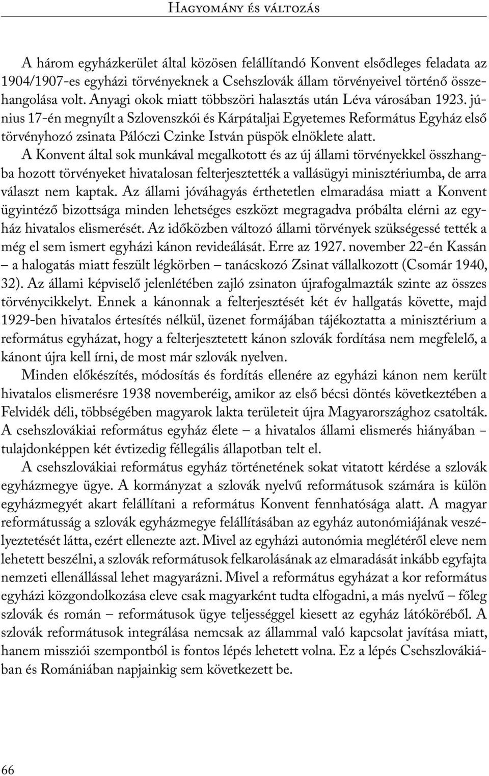 június 17-én megnyílt a Szlovenszkói és Kárpátaljai Egyetemes Református Egyház első törvényhozó zsinata Pálóczi Czinke István püspök elnöklete alatt.