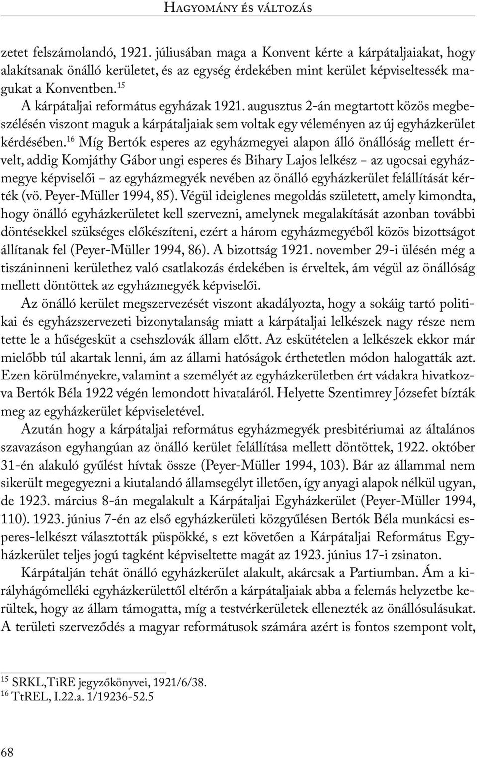 15 A kárpátaljai református egyházak 1921. augusztus 2-án megtartott közös megbeszélésén viszont maguk a kárpátaljaiak sem voltak egy véleményen az új egyházkerület kérdésében.