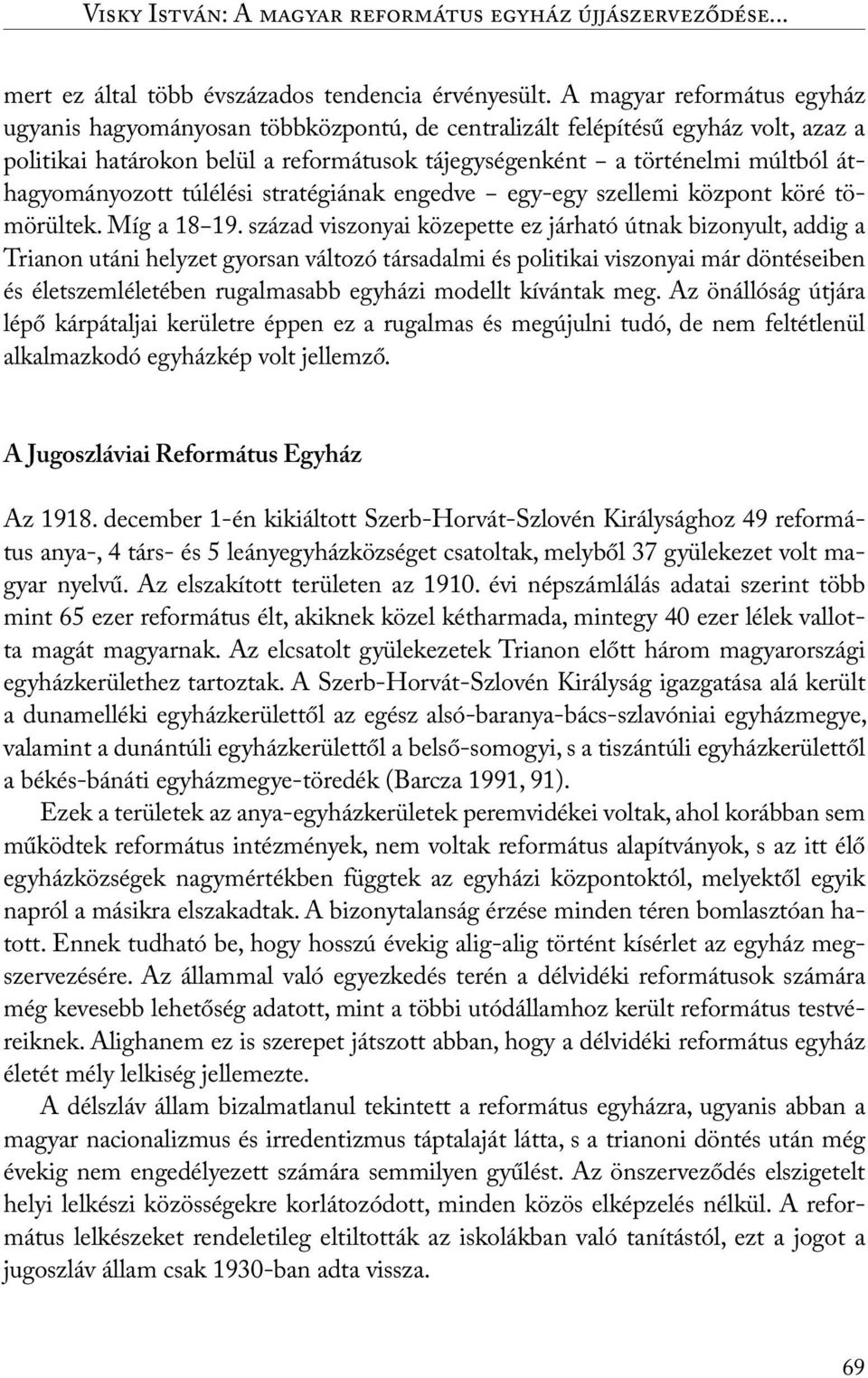 áthagyományozott túlélési stratégiának engedve egy-egy szellemi központ köré tömörültek. Míg a 18 19.