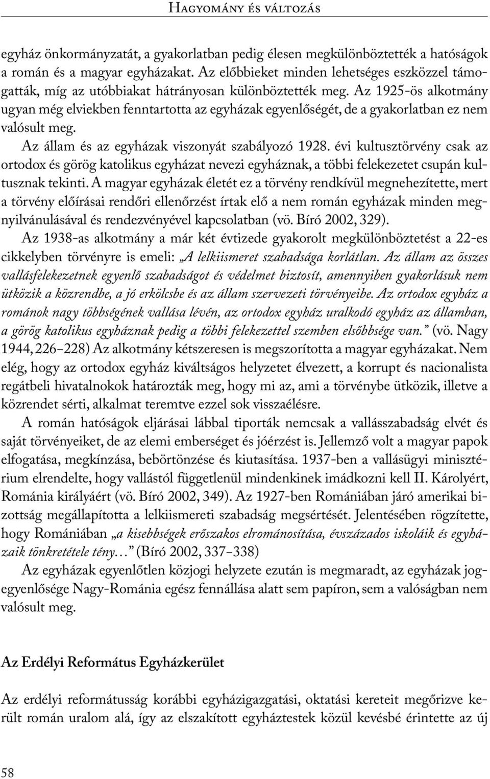 Az 1925-ös alkotmány ugyan még elviekben fenntartotta az egyházak egyenlőségét, de a gyakorlatban ez nem valósult meg. Az állam és az egyházak viszonyát szabályozó 1928.