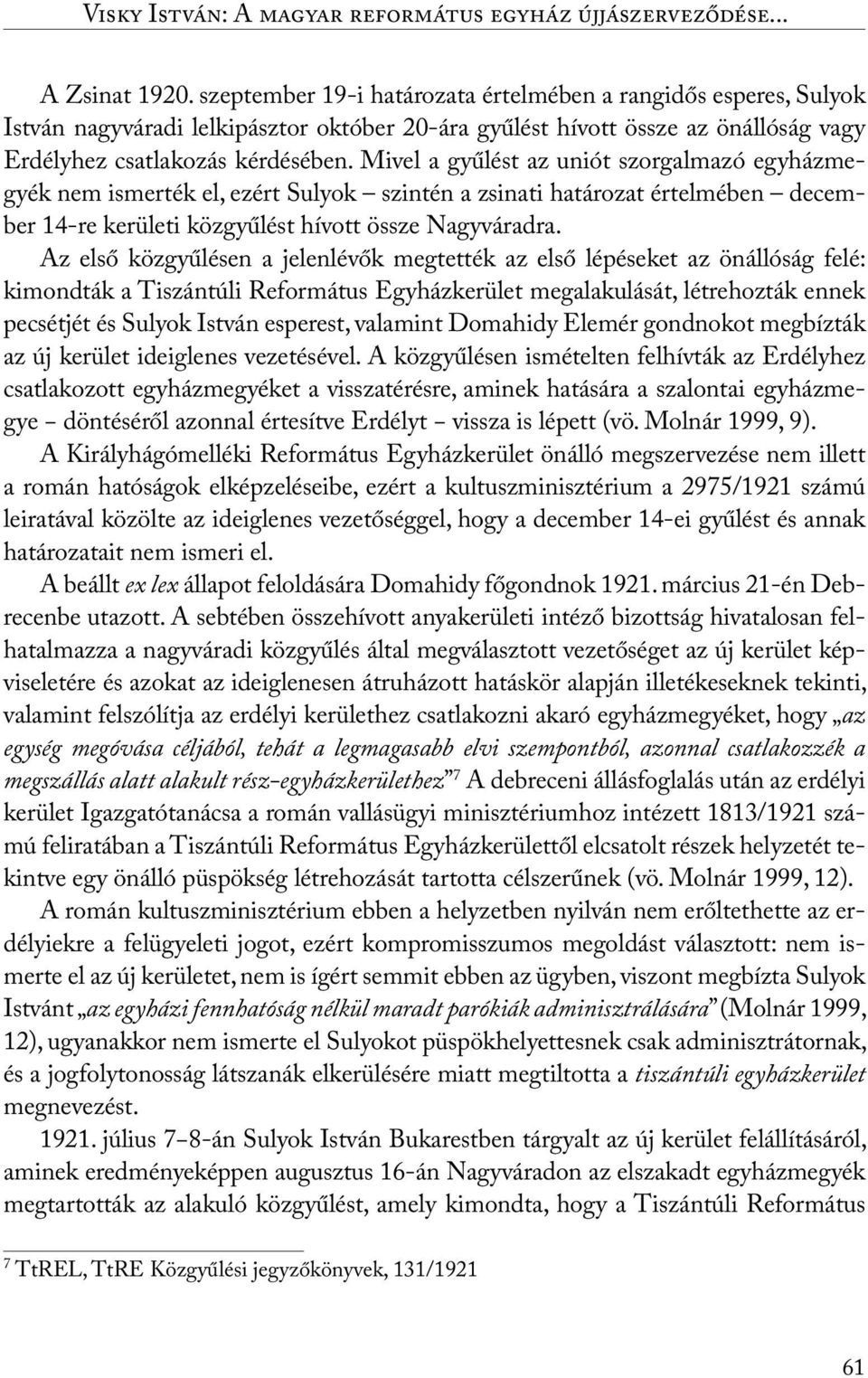 Mivel a gyűlést az uniót szorgalmazó egyházmegyék nem ismerték el, ezért Sulyok szintén a zsinati határozat értelmében december 14-re kerületi közgyűlést hívott össze Nagyváradra.