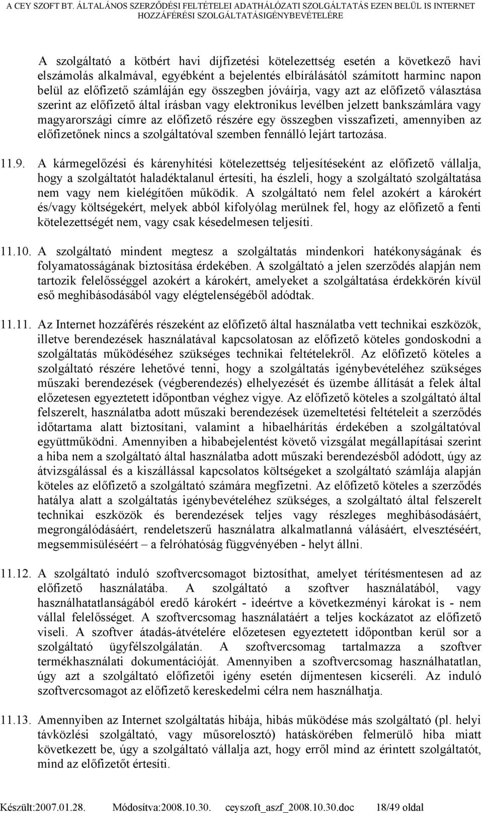 visszafizeti, amennyiben az előfizetőnek nincs a szolgáltatóval szemben fennálló lejárt tartozása. 11.9.