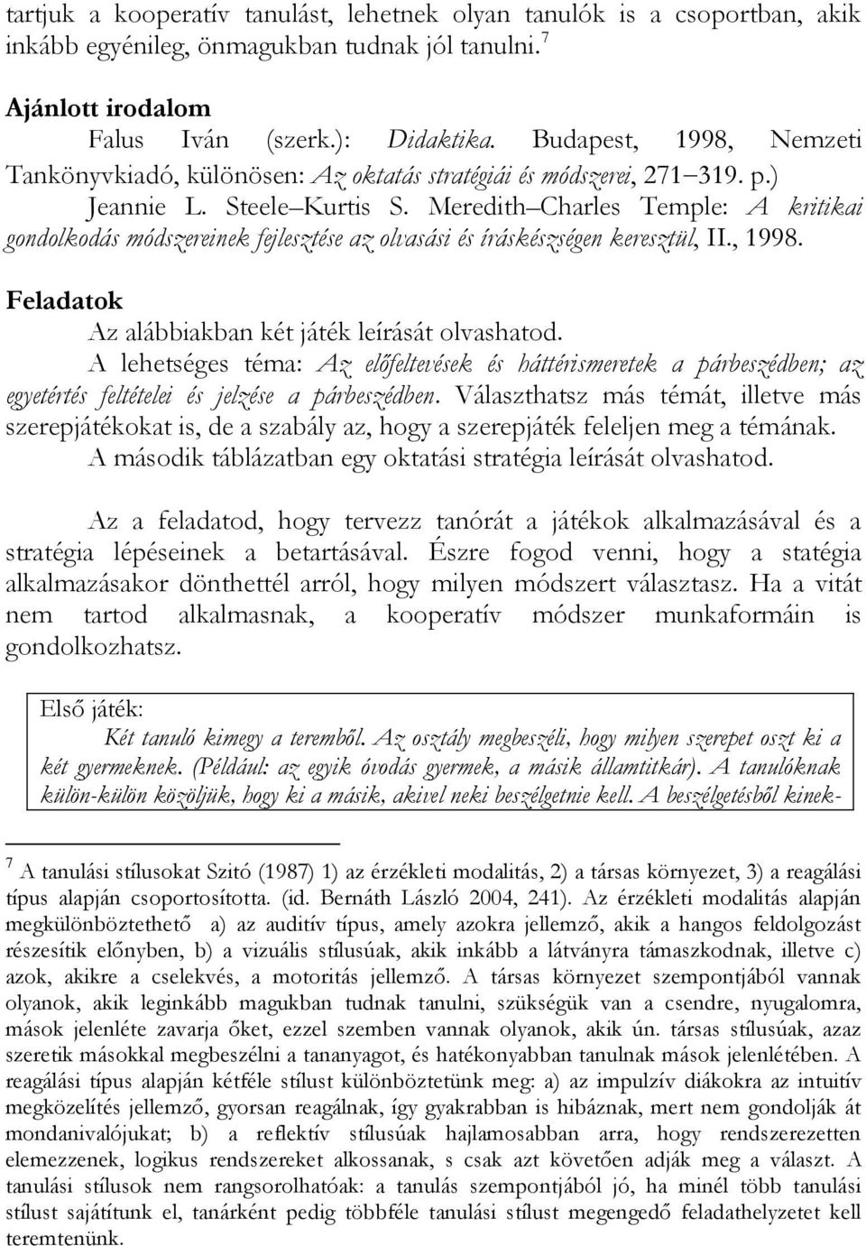 Meredith Charles Temple: A kritikai gondolkodás módszereinek fejlesztése az olvasási és íráskészségen keresztül, II., 1998. Feladatok Az alábbiakban két játék leírását olvashatod.