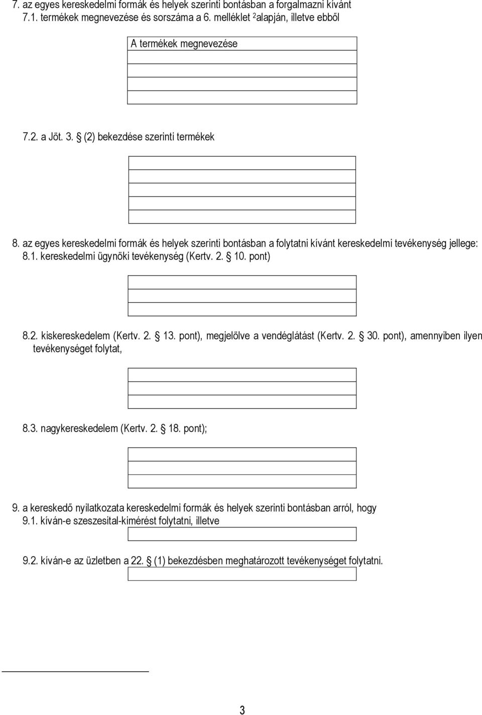 pont) 8.2. kiskereskedelem (Kertv. 2. 13. pont), megjelölve a vendéglátást (Kertv. 2. 30. pont), amennyiben ilyen tevékenységet folytat, 8.3. nagykereskedelem (Kertv. 2. 18. pont); 9.