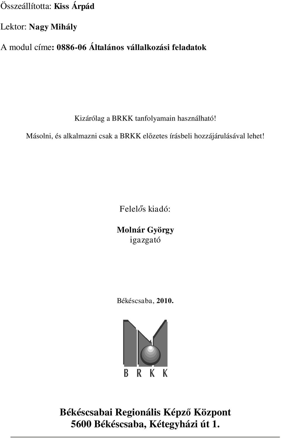 Másolni, és alkalmazni csak a BRKK előzetes írásbeli hozzájárulásával lehet!