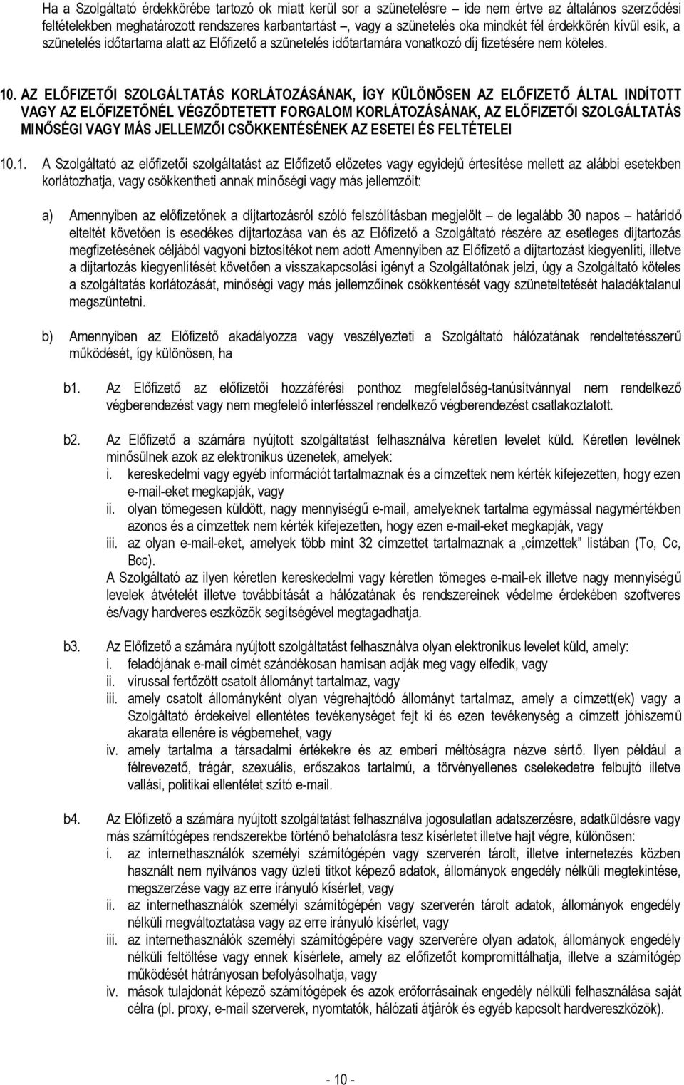 AZ ELŐFIZETŐI SZOLGÁLTATÁS KORLÁTOZÁSÁNAK, ÍGY KÜLÖNÖSEN AZ ELŐFIZETŐ ÁLTAL INDÍTOTT VAGY AZ ELŐFIZETŐNÉL VÉGZŐDTETETT FORGALOM KORLÁTOZÁSÁNAK, AZ ELŐFIZETŐI SZOLGÁLTATÁS MINŐSÉGI VAGY MÁS JELLEMZŐI