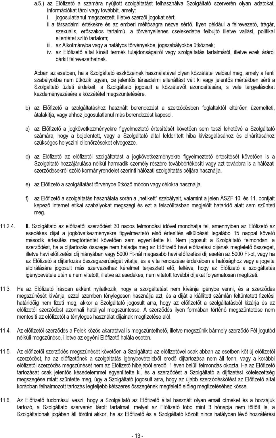 Ilyen például a félrevezető, trágár, szexuális, erőszakos tartalmú, a törvényellenes cselekedetre felbujtó illetve vallási, politikai ellentétet szító tartalom; iii.