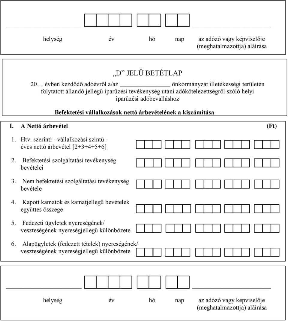 vállalkozások nettó árbevételének a kiszámítása I. A Nettó árbevétel (Ft) 1. Htv. szerinti - vállalkozási szintű - éves nettó árbevétel [2+3+4+5+6] 2.