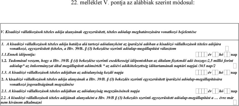 (3) bekezdése szerinti adóalap-megállapítást választom 1.1.Ennek időpontja: év hó nap 1.2. Tudomásul veszem, hogy a Htv. 39/B.