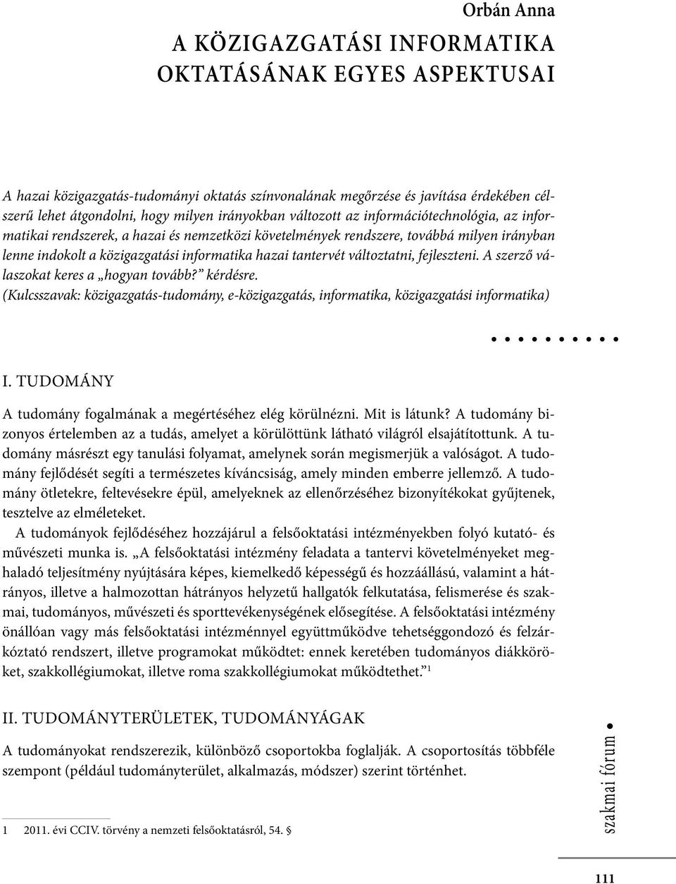 érdekükben cselekedjék. Szóval nem olyan passzívak, mint a tőke többi eleme (például föld, pénz stb.).