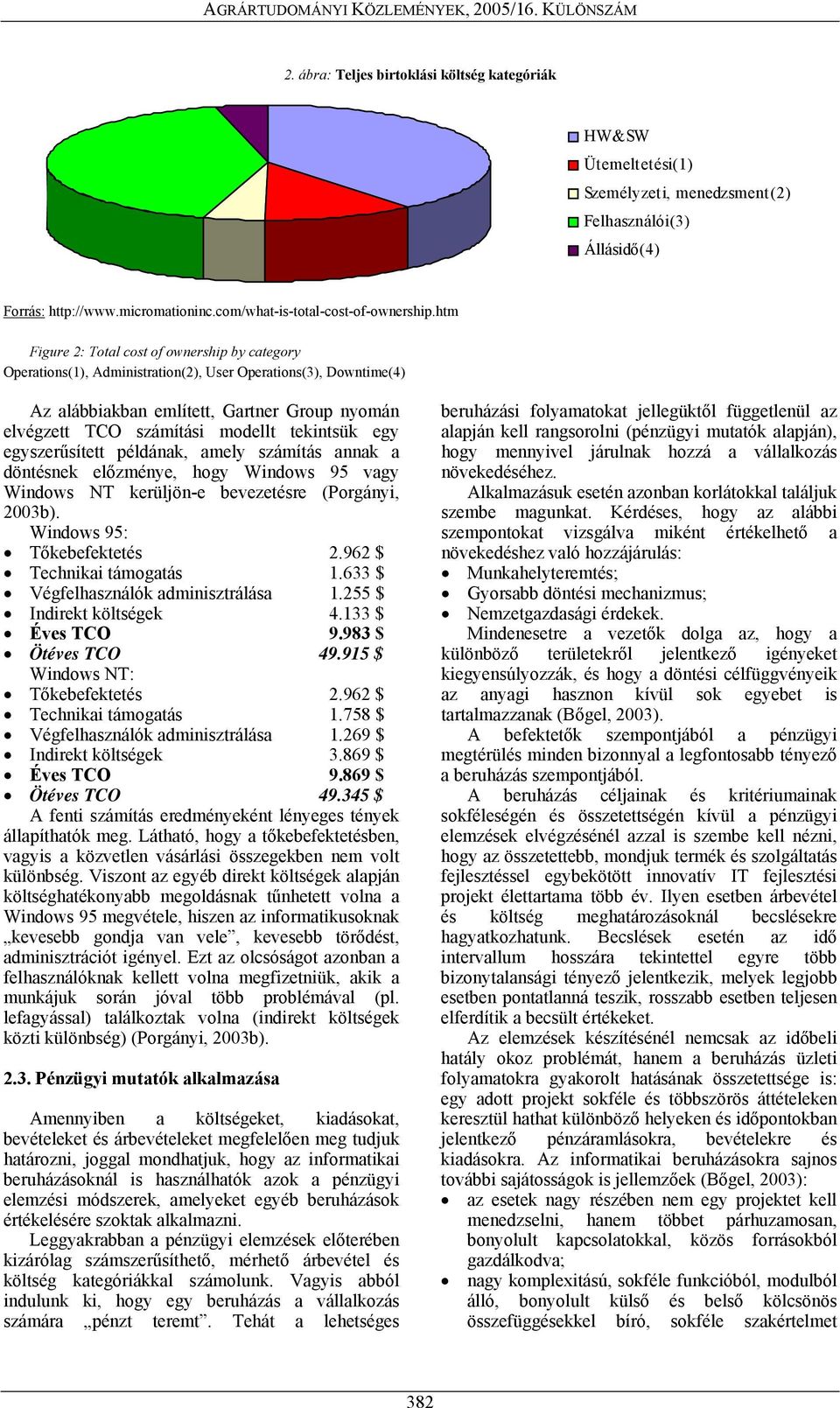 tekintsük egy egyszerűsített példának, amely számítás annak a döntésnek előzménye, hogy Windows 95 vagy Windows NT kerüljön-e bevezetésre (Porgányi, 2003b). Windows 95: Tőkebefektetés 2.