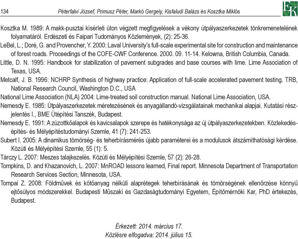 and Provencher, Y. 000: Laval University s full-scale experimental site for construction and maintenance of forest roads. Proceedings of the COFE-CWF Conference. 000. 09. 11-14.