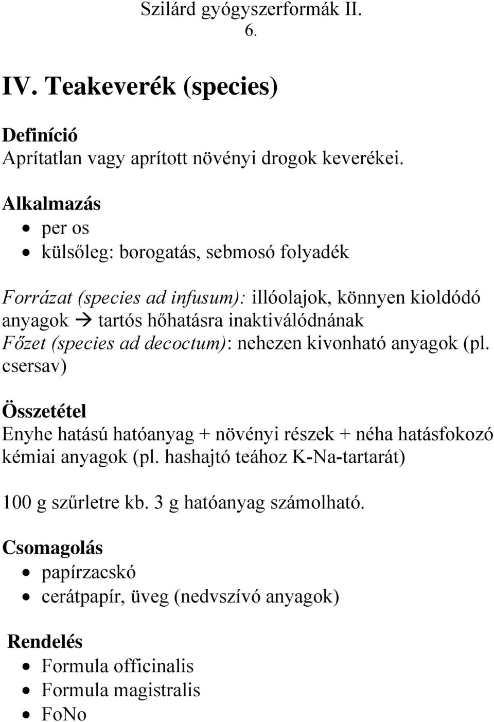 inaktiválódnának Főzet (species ad decoctum): nehezen kivonható anyagok (pl.