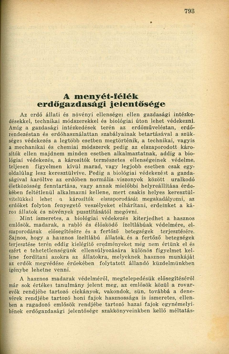 mechanikai és chemiai módszerek pedig az elszaporodott károsítok ellen majdnem minden esetben alkalmaztatnak, addig a biológiai védekezés, a károsítok természetes ellenségeinek védelme, teljesen