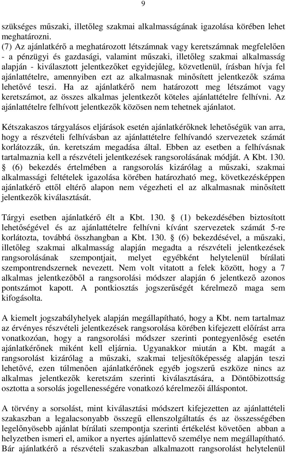 egyidejőleg, közvetlenül, írásban hívja fel ajánlattételre, amennyiben ezt az alkalmasnak minısített jelentkezık száma lehetıvé teszi.