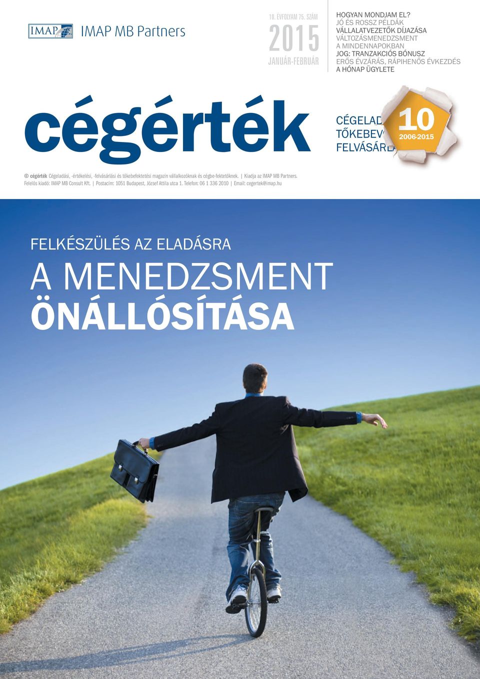 ÜGYLETE cégérték CÉGELADÁS TŐKEBEVONÁ FELVÁSÁRLÁS 2006-2015 cégérték Cégeladási, -értékelési, -felvásárlási és tőkebefektetési magazin vállalkozóknak