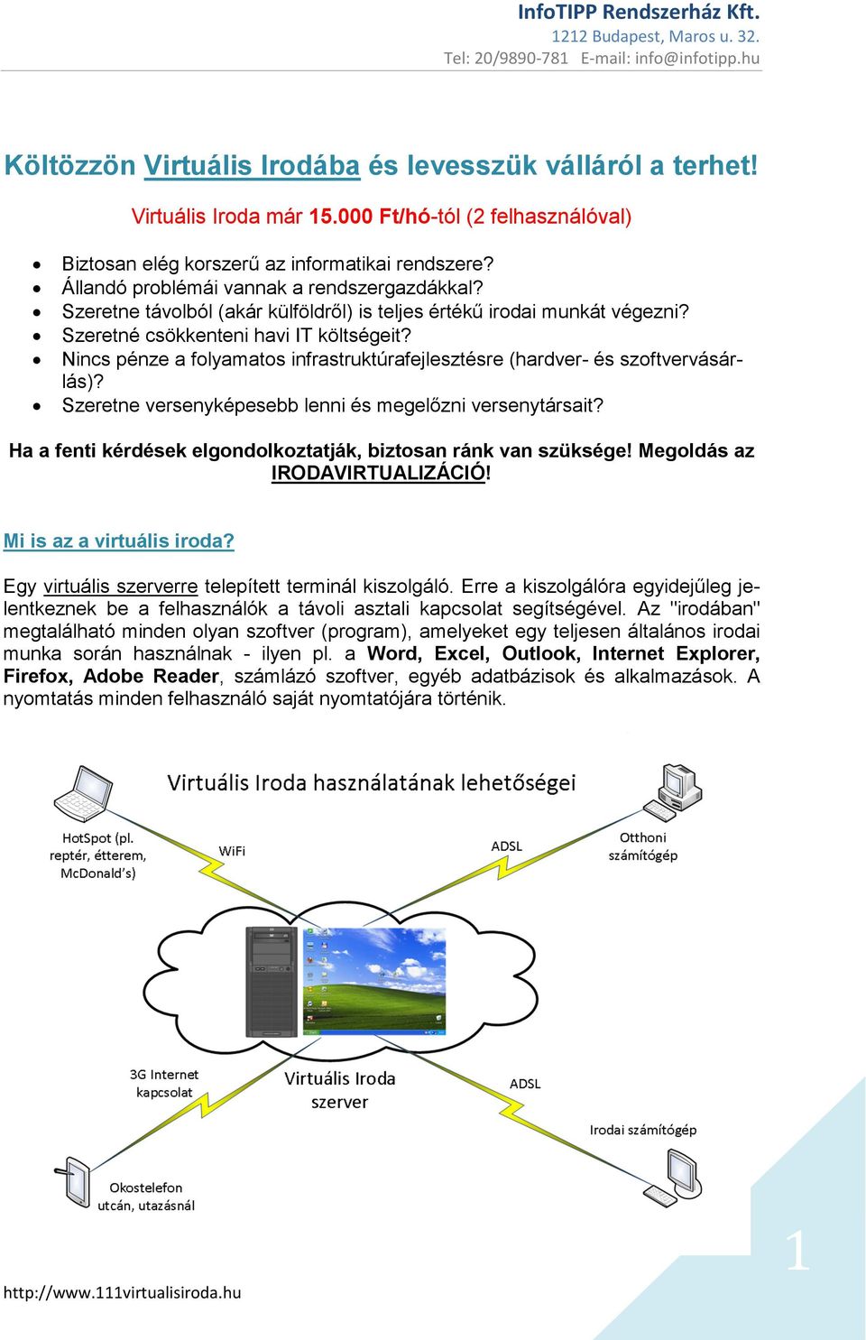 Nincs pénze a folyamatos infrastruktúrafejlesztésre (hardver- és szoftvervásárlás)? Szeretne versenyképesebb lenni és megelızni versenytársait?