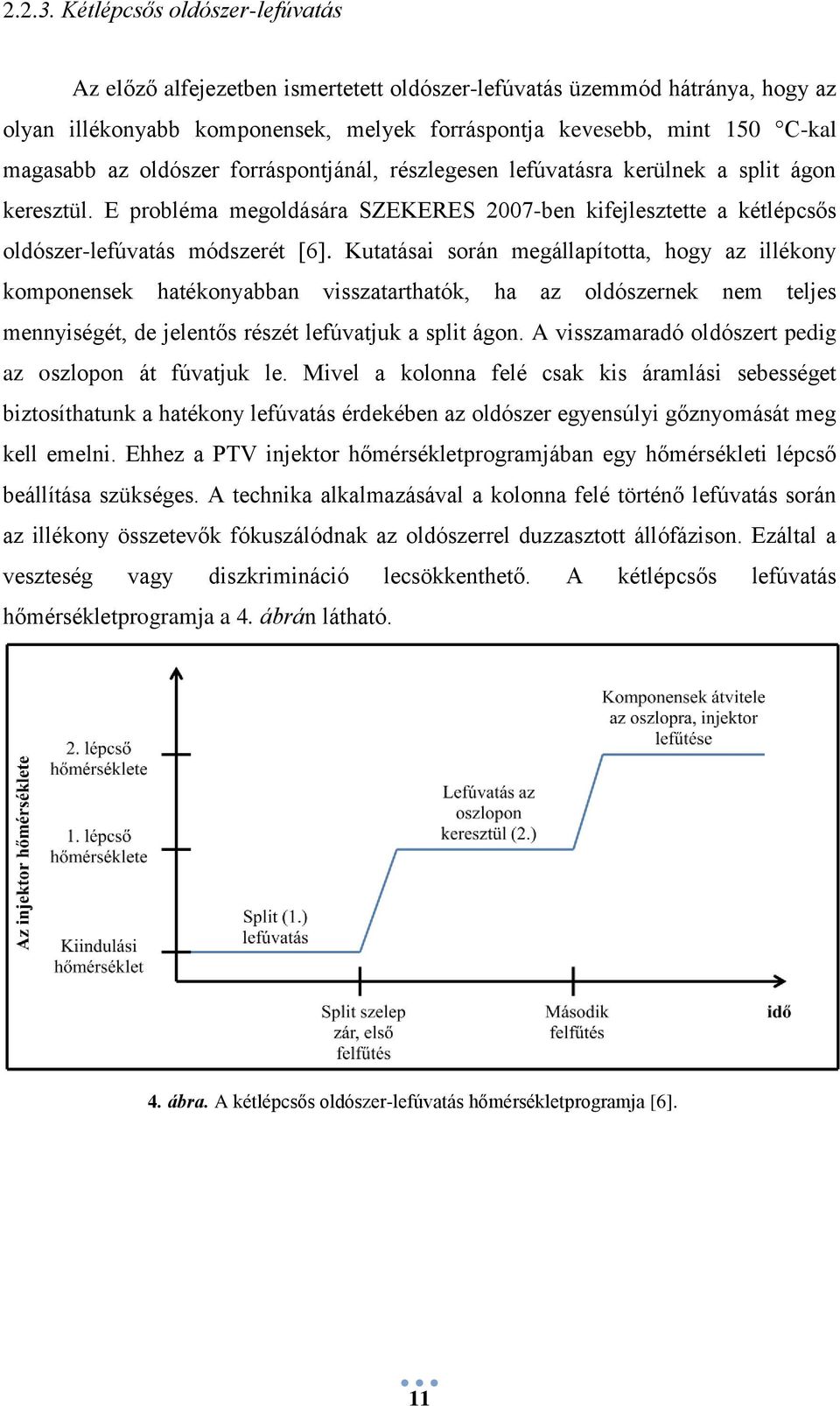 oldószer forráspontjánál, részlegesen lefúvatásra kerülnek a split ágon keresztül. E probléma megoldására SZEKERES 2007-ben kifejlesztette a kétlépcsős oldószer-lefúvatás módszerét [6].