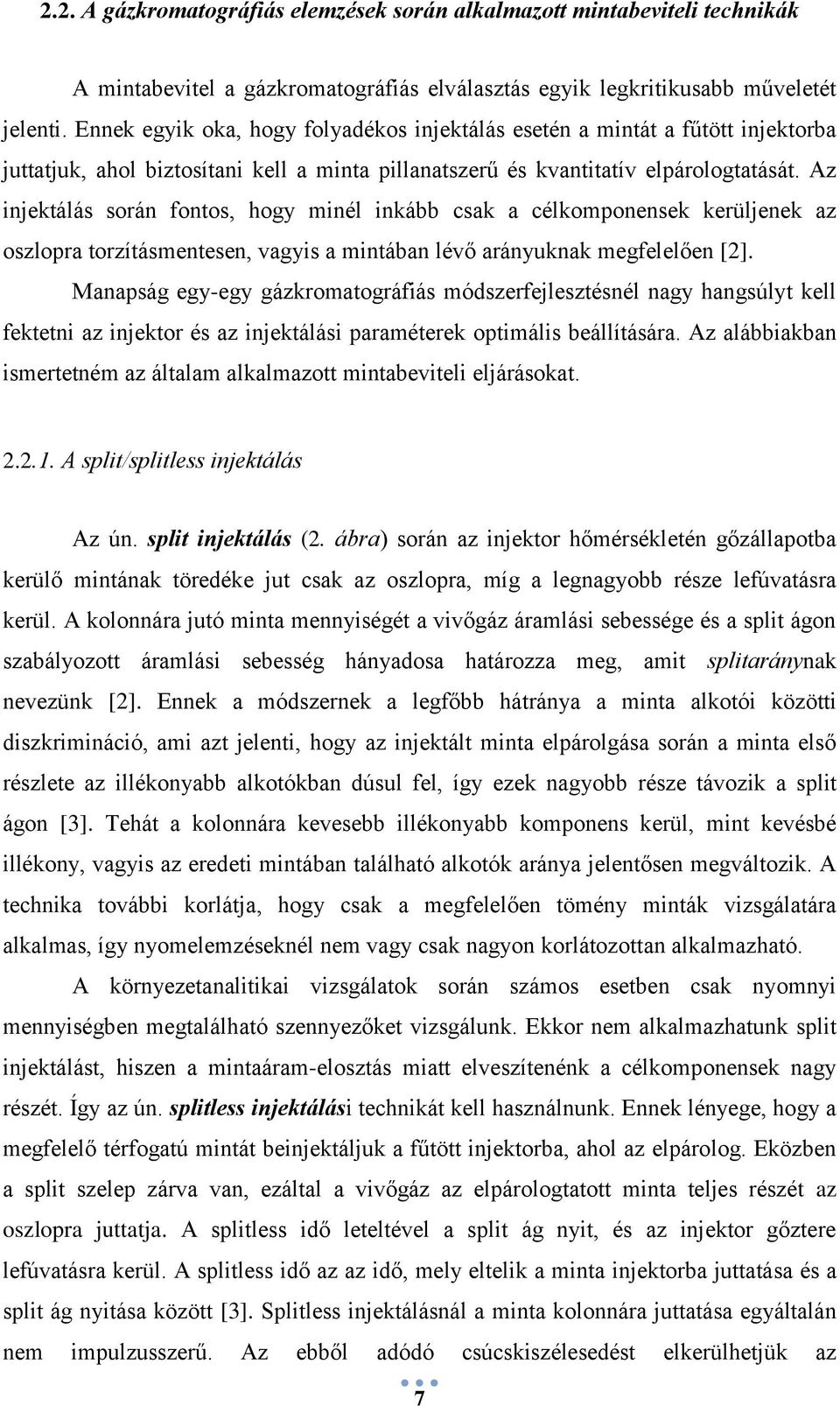 Az injektálás során fontos, hogy minél inkább csak a célkomponensek kerüljenek az oszlopra torzításmentesen, vagyis a mintában lévő arányuknak megfelelően [2].