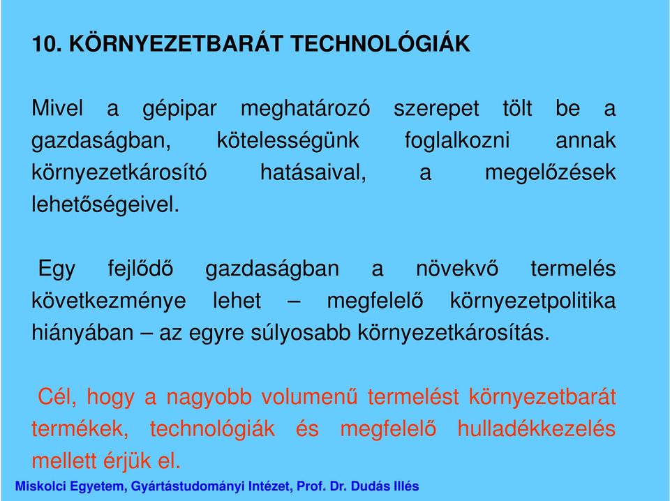 Egy fejlődő gazdaságban a növekvő termelés következménye lehet megfelelő környezetpolitika hiányában az egyre